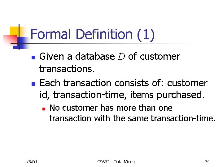 Formal Definition (1) n n Given a database D of customer transactions. Each transaction