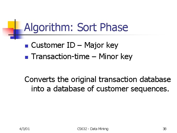 Algorithm: Sort Phase n n Customer ID – Major key Transaction-time – Minor key