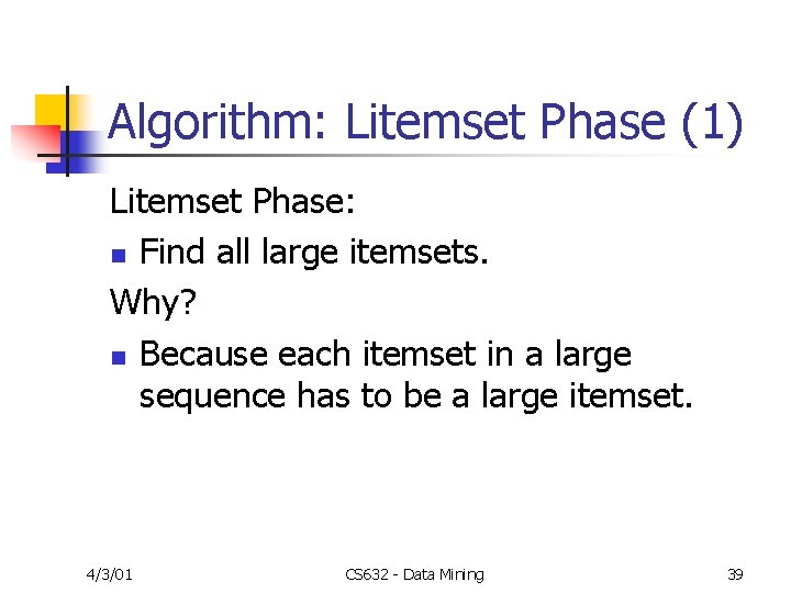 Algorithm: Litemset Phase (1) Litemset Phase: n Find all large itemsets. Why? n Because