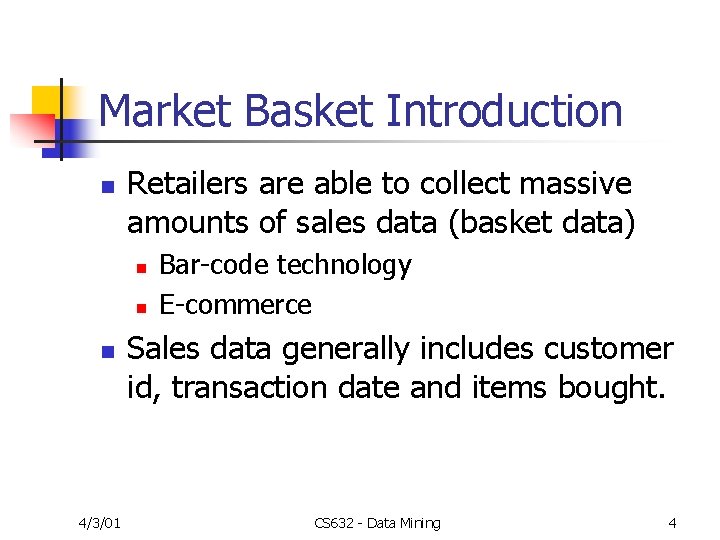 Market Basket Introduction n Retailers are able to collect massive amounts of sales data