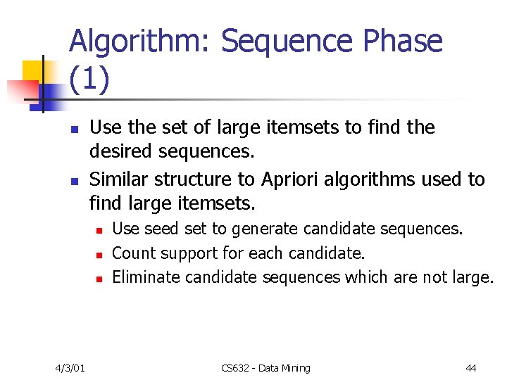 Algorithm: Sequence Phase (1) n n Use the set of large itemsets to find