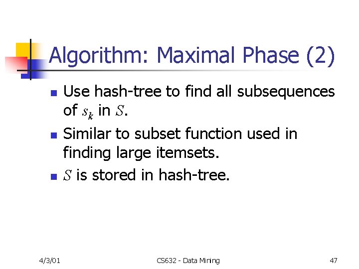 Algorithm: Maximal Phase (2) n n n 4/3/01 Use hash-tree to find all subsequences