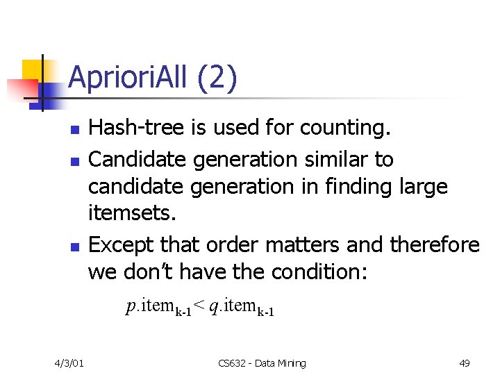 Apriori. All (2) n n n Hash-tree is used for counting. Candidate generation similar