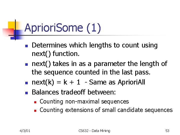 Apriori. Some (1) n n Determines which lengths to count using next() function. next()