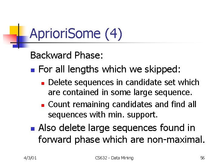 Apriori. Some (4) Backward Phase: n For all lengths which we skipped: n n