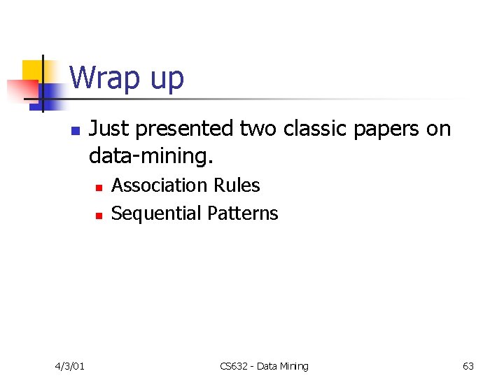 Wrap up n Just presented two classic papers on data-mining. n n 4/3/01 Association