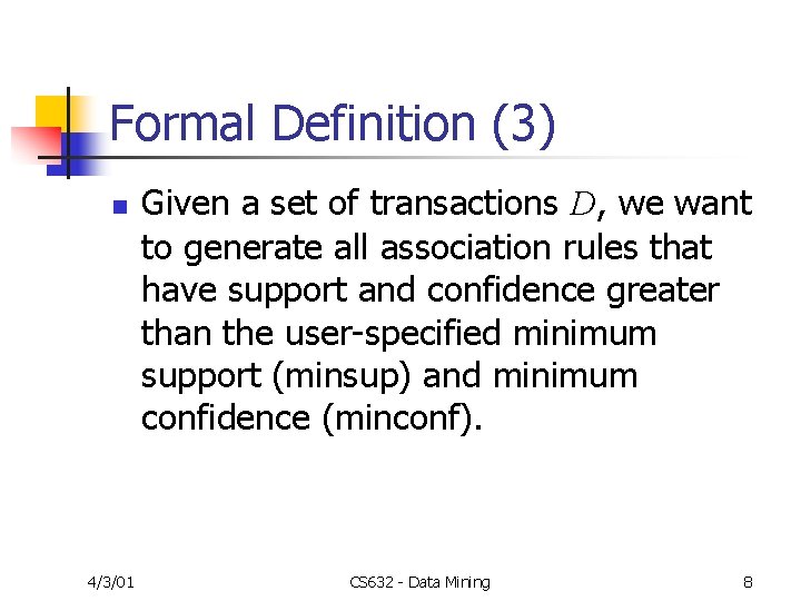 Formal Definition (3) n 4/3/01 Given a set of transactions D, we want to