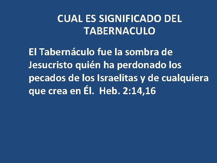 CUAL ES SIGNIFICADO DEL TABERNACULO El Tabernáculo fue la sombra de Jesucristo quién ha