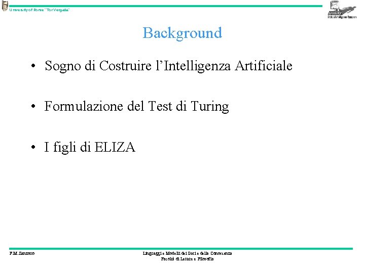 University of Rome “Tor Vergata” Background • Sogno di Costruire l’Intelligenza Artificiale • Formulazione