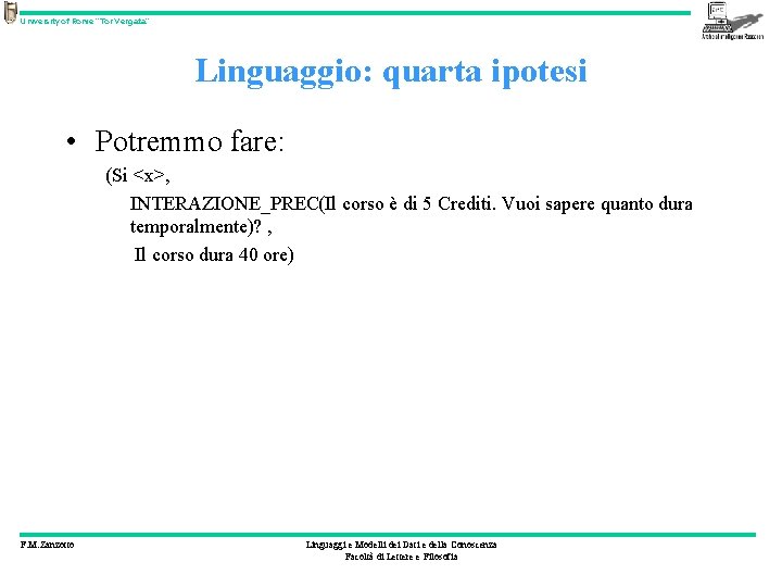 University of Rome “Tor Vergata” Linguaggio: quarta ipotesi • Potremmo fare: (Si <x>, INTERAZIONE_PREC(Il