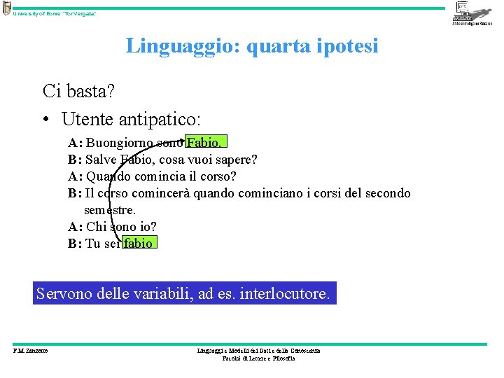 University of Rome “Tor Vergata” Linguaggio: quarta ipotesi Ci basta? • Utente antipatico: A: