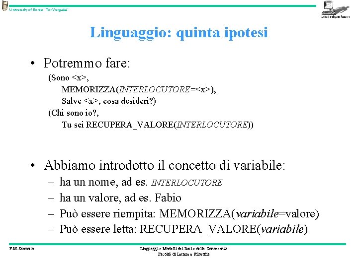 University of Rome “Tor Vergata” Linguaggio: quinta ipotesi • Potremmo fare: (Sono <x>, MEMORIZZA(INTERLOCUTORE=<x>),