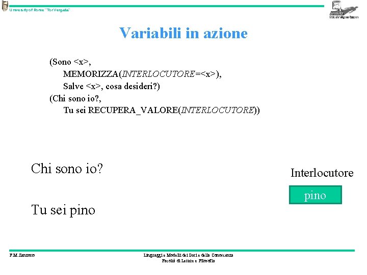 University of Rome “Tor Vergata” Variabili in azione (Sono <x>, MEMORIZZA(INTERLOCUTORE=<x>), Salve <x>, cosa