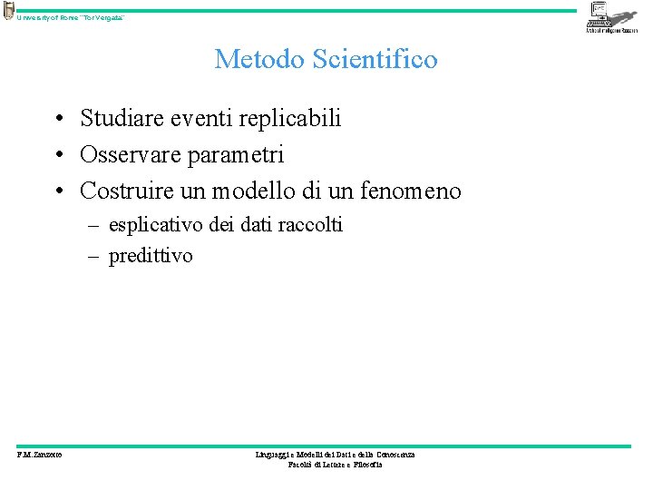 University of Rome “Tor Vergata” Metodo Scientifico • Studiare eventi replicabili • Osservare parametri