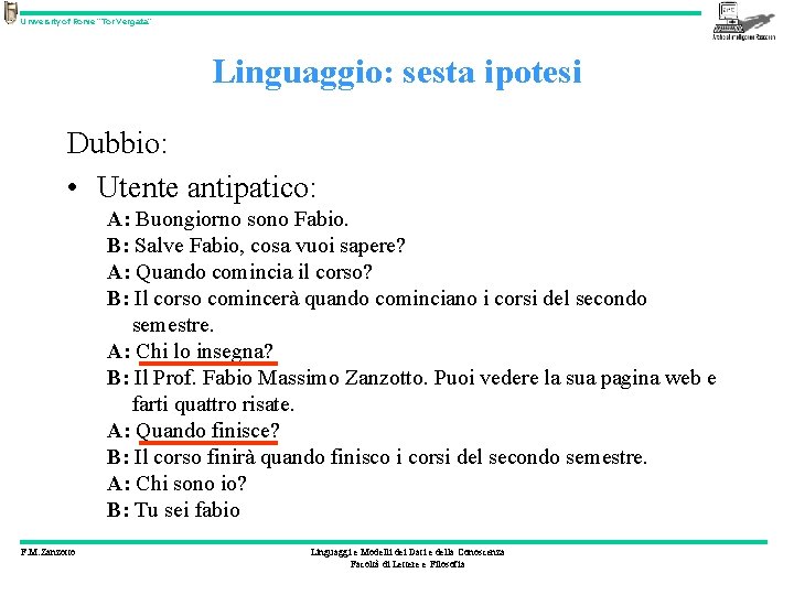 University of Rome “Tor Vergata” Linguaggio: sesta ipotesi Dubbio: • Utente antipatico: A: Buongiorno