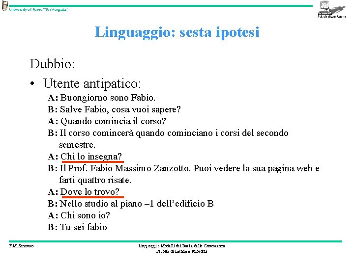 University of Rome “Tor Vergata” Linguaggio: sesta ipotesi Dubbio: • Utente antipatico: A: Buongiorno