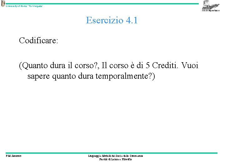University of Rome “Tor Vergata” Esercizio 4. 1 Codificare: (Quanto dura il corso? ,