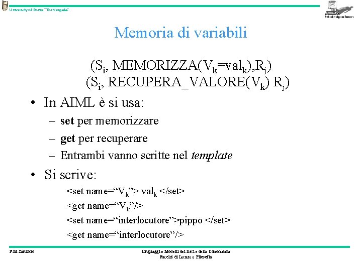 University of Rome “Tor Vergata” Memoria di variabili (Si, MEMORIZZA(Vk=valk), Rj) (Si, RECUPERA_VALORE(Vk) Rj)