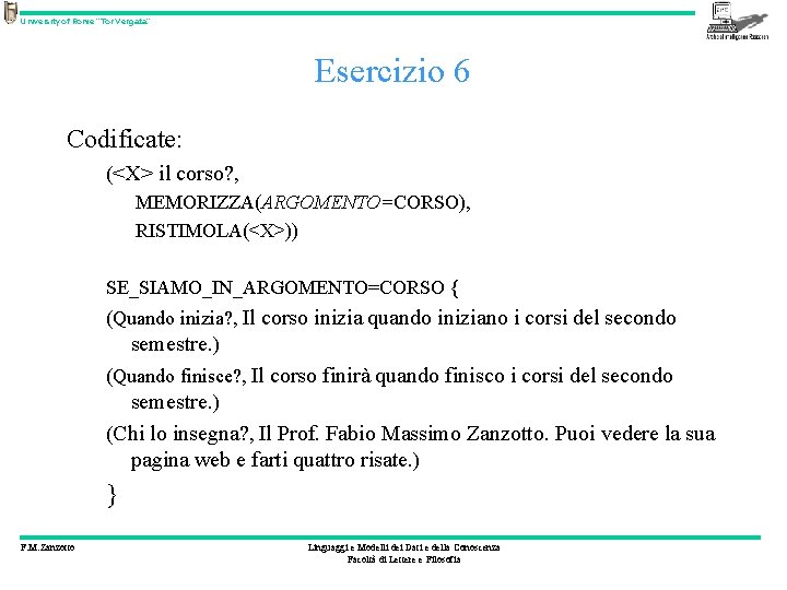 University of Rome “Tor Vergata” Esercizio 6 Codificate: (<X> il corso? , MEMORIZZA(ARGOMENTO=CORSO), RISTIMOLA(<X>))