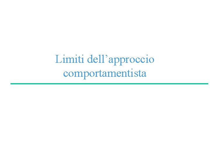 Limiti dell’approccio comportamentista 