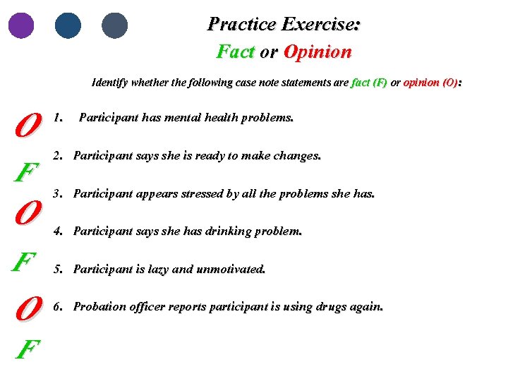 Practice Exercise: Fact or Opinion Identify whether the following case note statements are fact