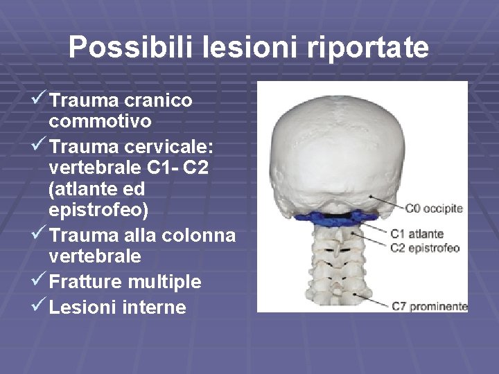 Possibili lesioni riportate ü Trauma cranico commotivo ü Trauma cervicale: vertebrale C 1 -