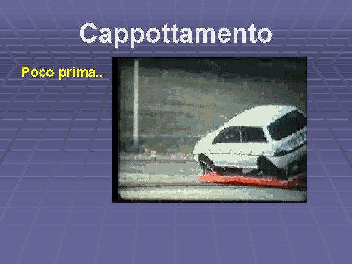 Cappottamento Poco prima. . 