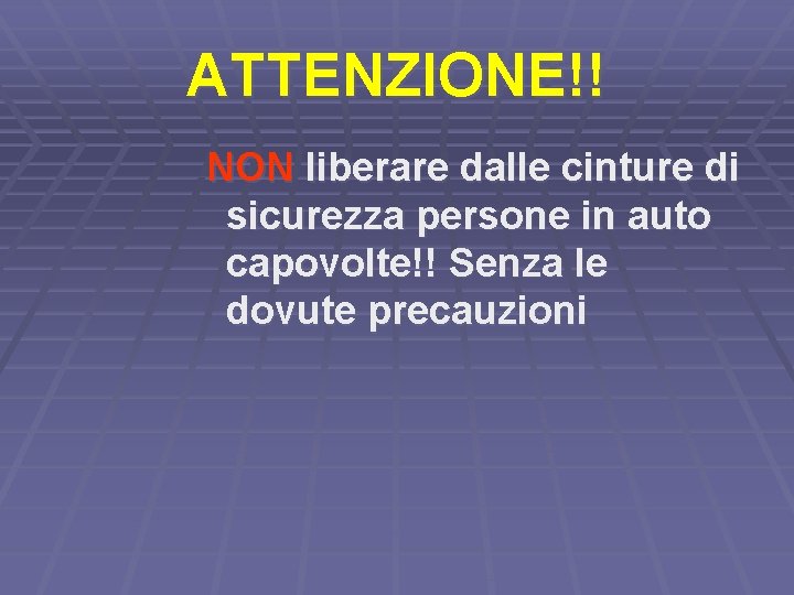 ATTENZIONE!! NON liberare dalle cinture di sicurezza persone in auto capovolte!! Senza le dovute