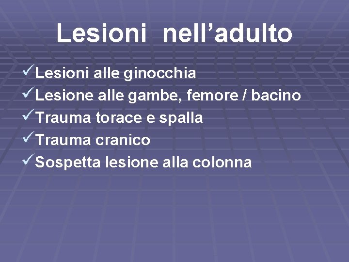 Lesioni nell’adulto üLesioni alle ginocchia üLesione alle gambe, femore / bacino üTrauma torace e