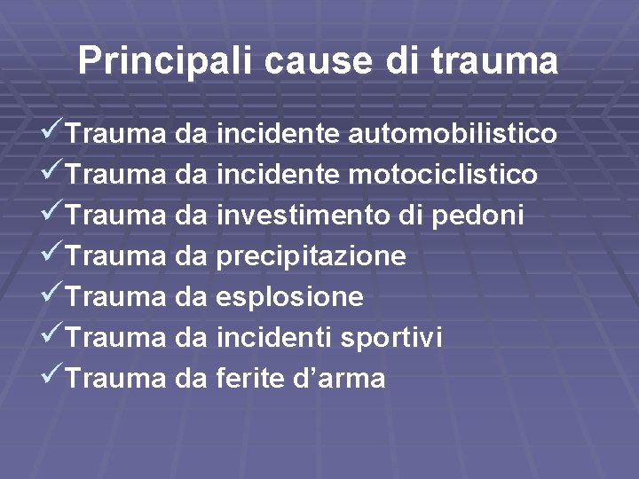 Principali cause di trauma üTrauma da incidente automobilistico üTrauma da incidente motociclistico üTrauma da