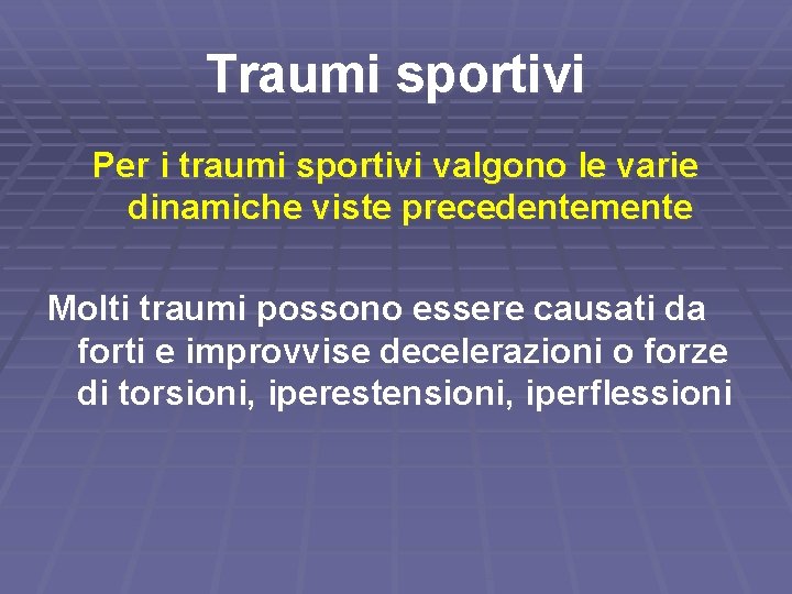 Traumi sportivi Per i traumi sportivi valgono le varie dinamiche viste precedentemente Molti traumi