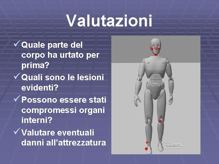 Valutazioni ü Quale parte del corpo ha urtato per prima? ü Quali sono le