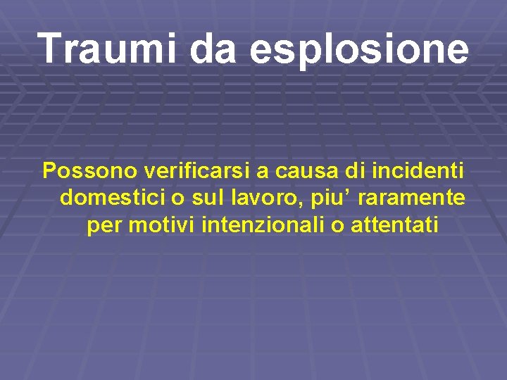 Traumi da esplosione Possono verificarsi a causa di incidenti domestici o sul lavoro, piu’