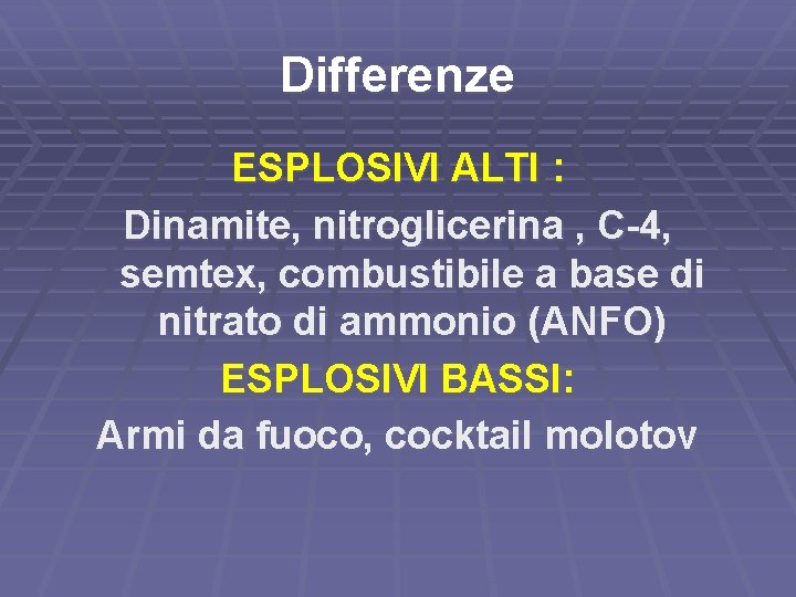 Differenze ESPLOSIVI ALTI : Dinamite, nitroglicerina , C-4, semtex, combustibile a base di nitrato