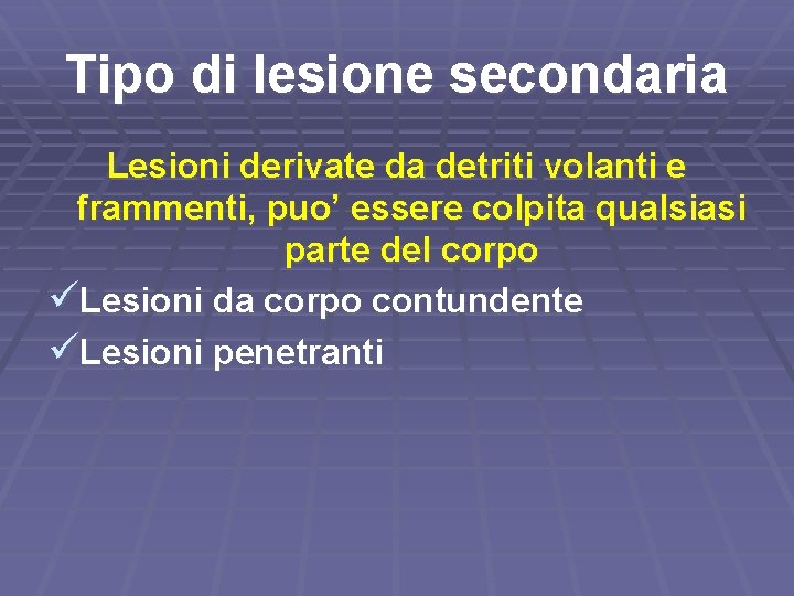 Tipo di lesione secondaria Lesioni derivate da detriti volanti e frammenti, puo’ essere colpita