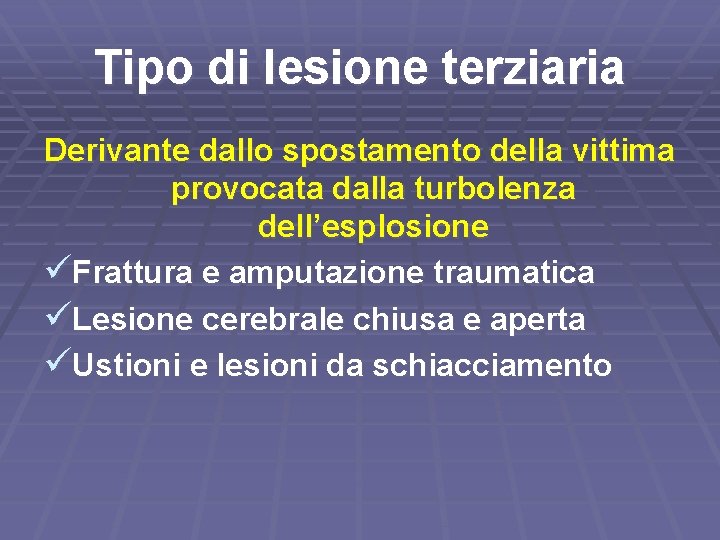 Tipo di lesione terziaria Derivante dallo spostamento della vittima provocata dalla turbolenza dell’esplosione üFrattura