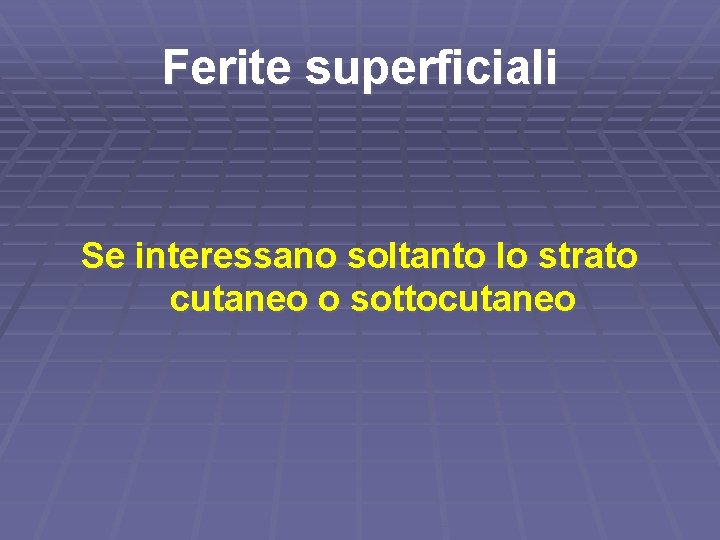 Ferite superficiali Se interessano soltanto lo strato cutaneo o sottocutaneo 