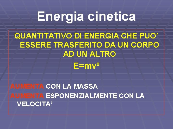 Energia cinetica QUANTITATIVO DI ENERGIA CHE PUO’ ESSERE TRASFERITO DA UN CORPO AD UN