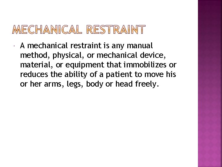  A mechanical restraint is any manual method, physical, or mechanical device, material, or