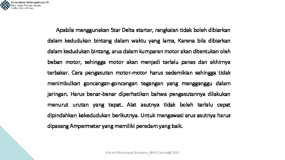  Apabila menggunakan Star Delta starter, rangkaian tidak boleh dibiarkan dalam kedudukan bintang dalam