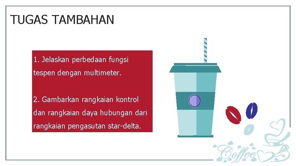 TUGAS TAMBAHAN 1. Jelaskan perbedaan fungsi tespen dengan multimeter. 2. Gambarkan rangkaian kontrol dan