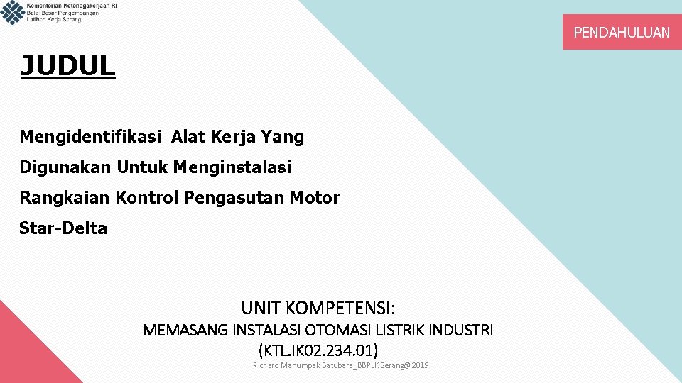 PENDAHULUAN JUDUL Mengidentifikasi Alat Kerja Yang Digunakan Untuk Menginstalasi Rangkaian Kontrol Pengasutan Motor Star-Delta