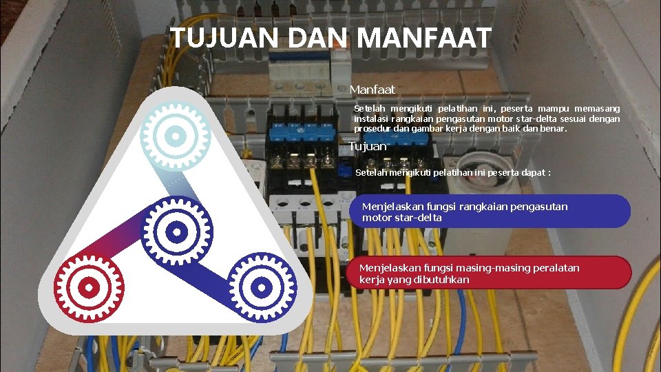 TUJUAN DAN MANFAAT Manfaat Setelah mengikuti pelatihan ini, peserta mampu memasang instalasi rangkaian pengasutan