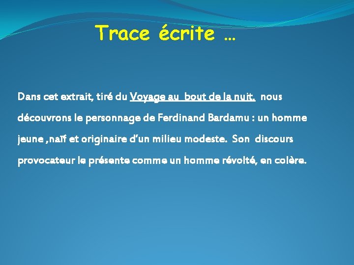 Trace écrite … Dans cet extrait, tiré du Voyage au bout de la nuit,