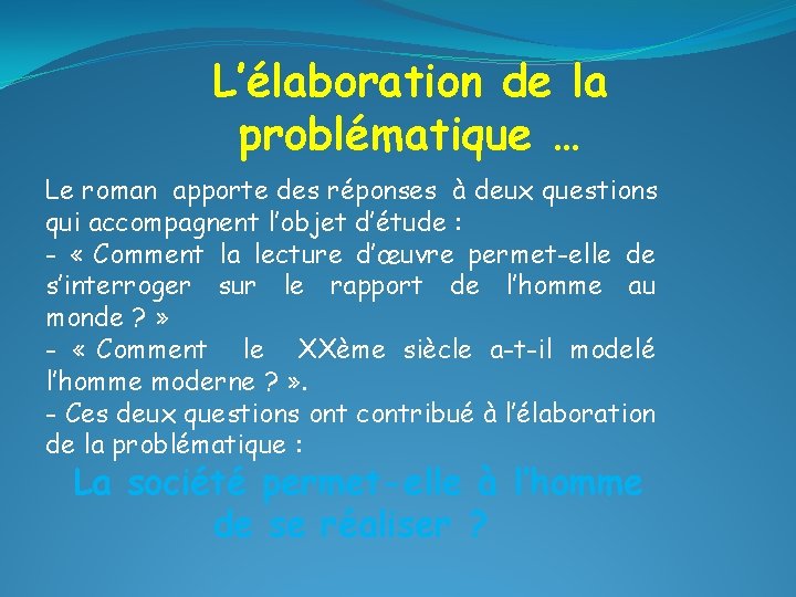 L’élaboration de la problématique … Le roman apporte des réponses à deux questions qui