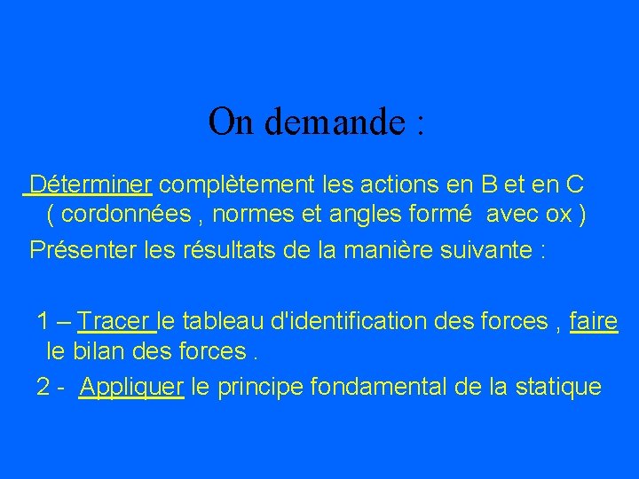 On demande : Déterminer complètement les actions en B et en C ( cordonnées