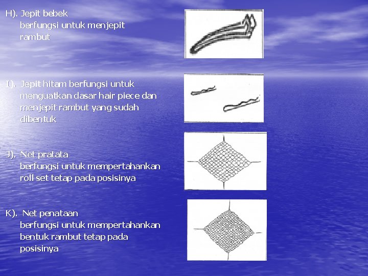 H). Jepit bebek berfungsi untuk menjepit rambut I). Jepit hitam berfungsi untuk menguatkan dasar