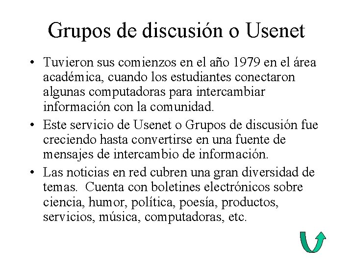 Grupos de discusión o Usenet • Tuvieron sus comienzos en el año 1979 en