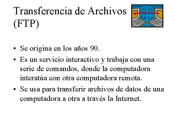 Transferencia de Archivos (FTP) • Se origina en los años 90. • Es un