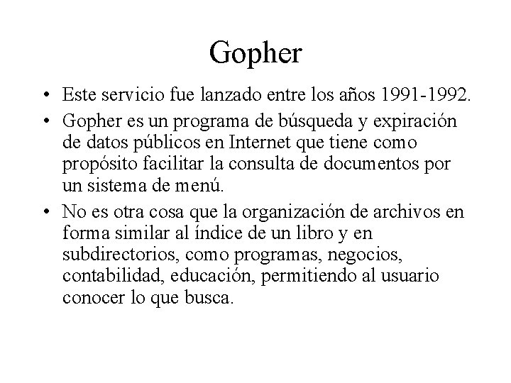 Gopher • Este servicio fue lanzado entre los años 1991 -1992. • Gopher es